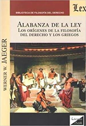 ALABANZA DE LA LEY.LOS ORÍGENES DE LA FILOSOFÍA DEL DERECHO Y LOS GRIEGOS | 9789563923018 | JAEGER,WERNER WILHELM | Llibreria Geli - Llibreria Online de Girona - Comprar llibres en català i castellà