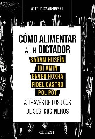 CÓMO ALIMENTAR A UN DICTADOR.SADAM HUSEÍN,IDI AMIN,ENVER HOXHA,FIDEL CASTRO,POL POT.A TRAVÉS DE SUS COCINEROS | 9788441543546 | SZABLOWSKI,WITOLD | Libreria Geli - Librería Online de Girona - Comprar libros en catalán y castellano