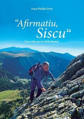 AFIRMATIU,SISCU.UNA VIDA PER LA DELS DEMÉS | 9788409280650 | PULIDO PRAT,IVAN | Libreria Geli - Librería Online de Girona - Comprar libros en catalán y castellano