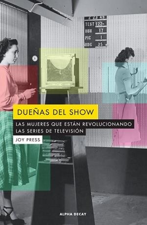 DUEÑAS DEL SHOW.LAS MUJERES QUE ESTAN REVOLUCIONANDO LAS SERIES DE TELEVISION | 9788494821066 | PRESS,JOY | Llibreria Geli - Llibreria Online de Girona - Comprar llibres en català i castellà