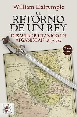 EL RETORNO DE UN REY.DESASTRE BRITANICO EN AFGANISTAN(1839-1842) | 9788412323900 | DALRYMPLE,WILLIAM | Llibreria Geli - Llibreria Online de Girona - Comprar llibres en català i castellà
