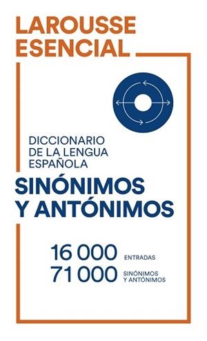 DICCIONARIO ESENCIAL DE SINÓNIMOS Y ANTÓNIMOS | 9788418473487 | LAROUSSE EDITORIAL | Libreria Geli - Librería Online de Girona - Comprar libros en catalán y castellano