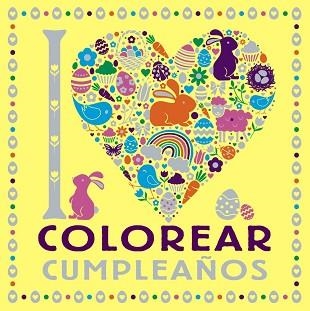 I LOVE COLOREAR CUMPLEAÑOS | 9788469628751 | V.V.A.A. | Llibreria Geli - Llibreria Online de Girona - Comprar llibres en català i castellà