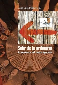 SALIR DE LO ORDINARIO.LA EXPERIENCIA DEL CAMINO IGNACIANO | 9788427145962 | IRIBERRI,JOSE LUIS | Libreria Geli - Librería Online de Girona - Comprar libros en catalán y castellano