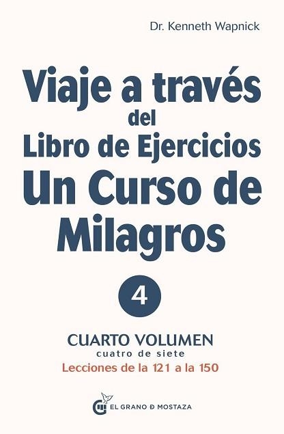 VIAJE A TRAVÉS DEL LIBRO DE EJERCICIOS UN CURSO DE MILAGROS,VOL 4.CUARTO VOLUMEN: PRIMERA PARTE — LECCIONES DE LA 121 A LA 150 | 9788412338812 | WAPNICK,KENNETH | Llibreria Geli - Llibreria Online de Girona - Comprar llibres en català i castellà