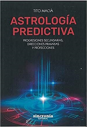 ASTROLOGIA PREDICTIVA | 9788412014051 | MACIA,TITO | Llibreria Geli - Llibreria Online de Girona - Comprar llibres en català i castellà