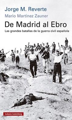 DE MADRID AL EBRO.LAS GRANDES BATALLAS DE LA GUERRA CIVIL ESPAÑOLA | 9788418807268 | REVERTE,JORGE M./MARTÍNEZ ZAUNER,MARIO | Libreria Geli - Librería Online de Girona - Comprar libros en catalán y castellano