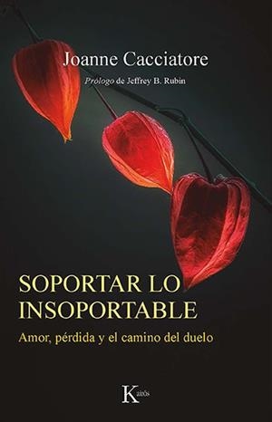 SOPORTAR LO INSOPORTABLE.AMOR,PÉRDIDA Y EL CAMINO DEL DUELO | 9788499888538 | CACCIATORE,JOANNE | Libreria Geli - Librería Online de Girona - Comprar libros en catalán y castellano