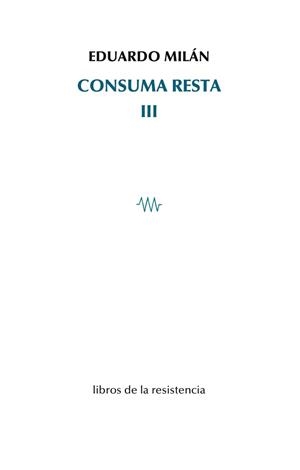 CONSUMA RESTA-3 | 9788415766711 | MILÁN,EDUARDO | Libreria Geli - Librería Online de Girona - Comprar libros en catalán y castellano