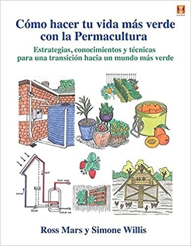 CÓMO HACER TU VIDA MÁS VERDE CON LA PERMACULTURA | 9788412153156 | MARS,ROSS/WILLIS,SIMONE | Libreria Geli - Librería Online de Girona - Comprar libros en catalán y castellano