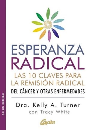 ESPERANZA RADICAL.LAS 10 CLAVES PARA LA REMISIÓN RADICAL | 9788484458845 | TURNER,KELLY A./WHITE,TRACY | Libreria Geli - Librería Online de Girona - Comprar libros en catalán y castellano