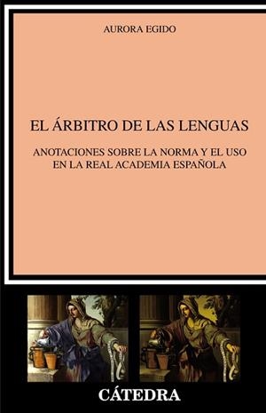EL ÁRBITRO DE LAS LENGUAS.ANOTACIONES SOBRE LA NORMA Y EL USO EN LA REAL ACADEMIA ESPAÑOLA | 9788437642963 | EGIDO,AURORA | Llibreria Geli - Llibreria Online de Girona - Comprar llibres en català i castellà