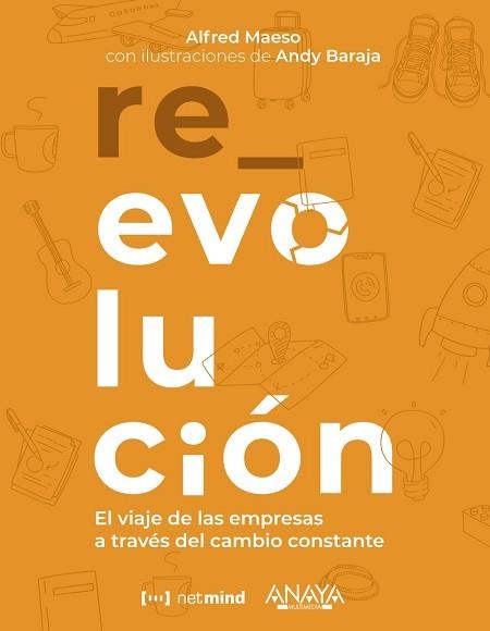 RE_EVOLUCIÓN.EL VIAJE DE LAS EMPRESAS A TRAVÉS DEL CAMBIO CONSTANTE | 9788441544154 | MAESO AZTARAIN,ALFRED/BARAJA,ANDY | Libreria Geli - Librería Online de Girona - Comprar libros en catalán y castellano