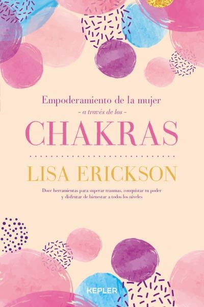 EMPODERAMIENTO DE LA MUJER A TRAVÉS DE LOS CHAKRAS | 9788416344550 | ERICKSON,LISA | Llibreria Geli - Llibreria Online de Girona - Comprar llibres en català i castellà