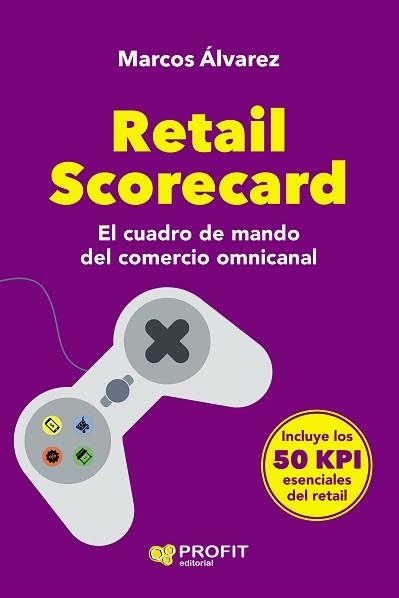 RETAIL SCORECARD.EL CUADRO DE MANDO DEL COMERCIO OMNICANAL | 9788418464478 | ÁLVAREZ,MARCOS | Llibreria Geli - Llibreria Online de Girona - Comprar llibres en català i castellà