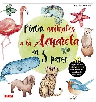 PINTAR ANIMALES A LA ACUARELA EN 5 PASOS | 9788498746907 | ANDREJEW,NELLI | Libreria Geli - Librería Online de Girona - Comprar libros en catalán y castellano