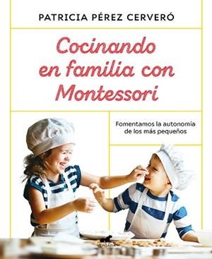 COCINANDO EN FAMILIA CON MONTESSORI | 9788418045486 | PÉREZ CERVERÓ,PATRICIA | Libreria Geli - Librería Online de Girona - Comprar libros en catalán y castellano