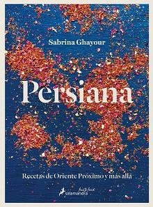 PERSIANA.RECETAS DE ORIENTE PRÓXIMO Y MÁS ALLÁ | 9788418363726 | GHAYOUR,SABRINA | Libreria Geli - Librería Online de Girona - Comprar libros en catalán y castellano