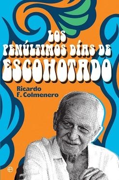 LOS PENÚLTIMOS DÍAS DE ESCOHOTADO | 9788413841212 | COLMENERO,RICARDO | Libreria Geli - Librería Online de Girona - Comprar libros en catalán y castellano
