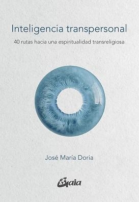 INTELIGENCIA TRANSPERSONAL.40 RUTAS HACIA UNA ESPIRITUALIDAD TRANSRELIGIOSA | 9788484459422 | DORIA,JOSÉ MARÍA | Libreria Geli - Librería Online de Girona - Comprar libros en catalán y castellano