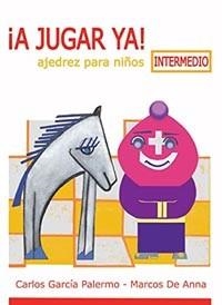 A JUGAR YA!AJEDREZ PARA NIÑOS. NIVEL INTERMEDIO | 9788412272413 | GARCÍA PALERMO, CARLOS/DE ANNA, MARCOS | Libreria Geli - Librería Online de Girona - Comprar libros en catalán y castellano