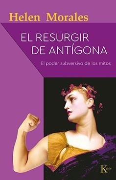 EL RESURGIR DE ANTÍGONA.EL PODER SUBVERSIVO DE LOS MITOS | 9788499888514 | MORALES,HELEN | Llibreria Geli - Llibreria Online de Girona - Comprar llibres en català i castellà