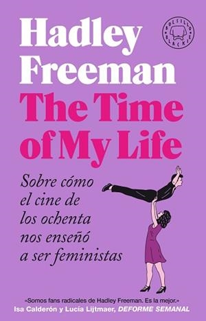 THE TIME OF MY LIFE.SOBRE CÓMO EL CINE DE LOS OCHENTA NOS ENSEÑÓ A SER FEMINISTAS | 9788418187889 | FREEMAN,HADLEY | Libreria Geli - Librería Online de Girona - Comprar libros en catalán y castellano
