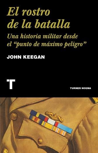 EL ROSTRO DE LA BATALLA.UNA HISTORIA MILITAR DESDE EL PUNTO DE MÁXIMO PELIGRO | 9788418428753 | KEEGAN,JOHN | Libreria Geli - Librería Online de Girona - Comprar libros en catalán y castellano