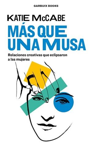 MÁS QUE UNA MUSA.RELACIONES CREATIVAS QUE ECLIPSARON A LAS MUJERES | 9788412332612 | MCCABE,KATIE | Libreria Geli - Librería Online de Girona - Comprar libros en catalán y castellano