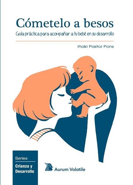 CÓMETELO A BESOS.GUÍA PRÁCTICA PARA ACOMPAÑAR A TU BEBÉ EN SU DESARROLLO | 9788412009316 | PASTOR PONS,IÑAKI | Llibreria Geli - Llibreria Online de Girona - Comprar llibres en català i castellà
