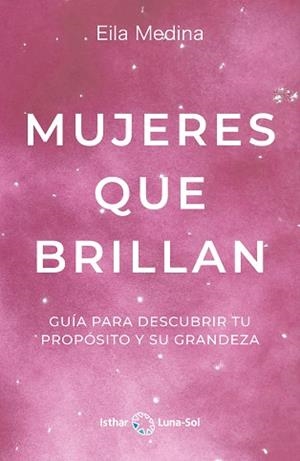 MUJERES QUE BRILLAN.GUIA PARA DESCUBRIR TU PROPOSITO Y SU GRANDEZA | 9788412292084 | MEDINA,EILA | Libreria Geli - Librería Online de Girona - Comprar libros en catalán y castellano