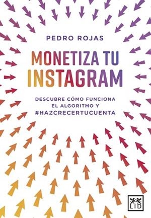 MONETIZA TU INSTAGRAM.DESCUBRE CÓMO FUNCIONA EL ALGORITMO | 9788418757341 | ROJAS,PEDRO | Libreria Geli - Librería Online de Girona - Comprar libros en catalán y castellano
