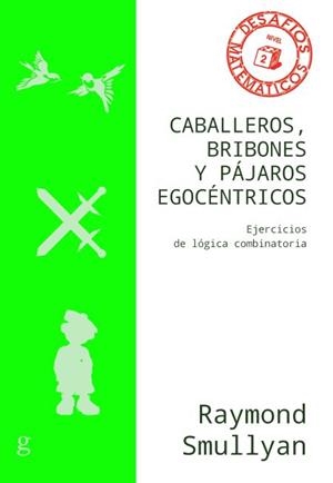 CABALLEROS,BRIBONES Y PÁJAROS EGOCÉNTRICOS.EJERCICIOS DE LÓGICA COMBINATORIA | 9788418525537 | SMULLYAN,RAYMOND | Libreria Geli - Librería Online de Girona - Comprar libros en catalán y castellano