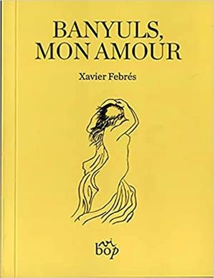 BANYULS,MON AMOUR | 9788412324037 | FEBRÉS,XAVIER | Libreria Geli - Librería Online de Girona - Comprar libros en catalán y castellano