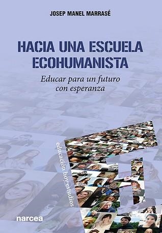 HACIA UNA ESCUELA ECOHUMANISTA.EDUCAR PARA UN FUTURO CON ESPERANZA | 9788427728479 | MARRASÉ,JOSEP MANEL | Libreria Geli - Librería Online de Girona - Comprar libros en catalán y castellano
