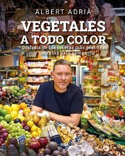 VEGETALES A TODO COLOR | 9788491876496 | ADRIÀ,ALBERT | Libreria Geli - Librería Online de Girona - Comprar libros en catalán y castellano