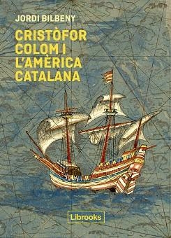 CRISTÒFOR COLOM I L'AMÈRICA CATALANA | 9788412310191 | BILBENY,JORDI | Llibreria Geli - Llibreria Online de Girona - Comprar llibres en català i castellà