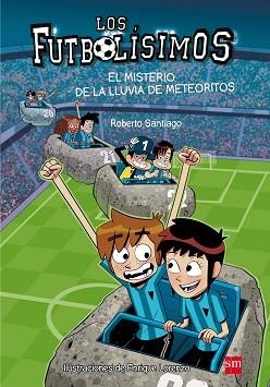 LOS FUTBOLÍSIMOS-9.EL MISTERIO DE LA LLUVIA DE METEORITOS | 9788467585803 | SANTIAGO,ROBERTO | Libreria Geli - Librería Online de Girona - Comprar libros en catalán y castellano