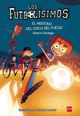 LOS FUTBOLÍSIMOS-8.EL MISTERIO DEL CIRCO DEL FUEGO | 9788467584967 | SANTIAGO,ROBERTO | Libreria Geli - Librería Online de Girona - Comprar libros en catalán y castellano