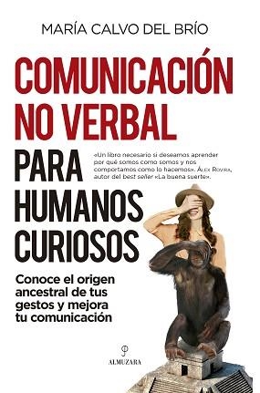 COMUNICACIÓN NO VERBAL PARA HUMANOS CURIOSOS.CONOCE EL ORIGEN ANCESTRAL DE TUS GESTOS Y MEJORA TU COMUNICACIÓN | 9788418709692 | CALVO DEL BRÍO,MARIA | Libreria Geli - Librería Online de Girona - Comprar libros en catalán y castellano