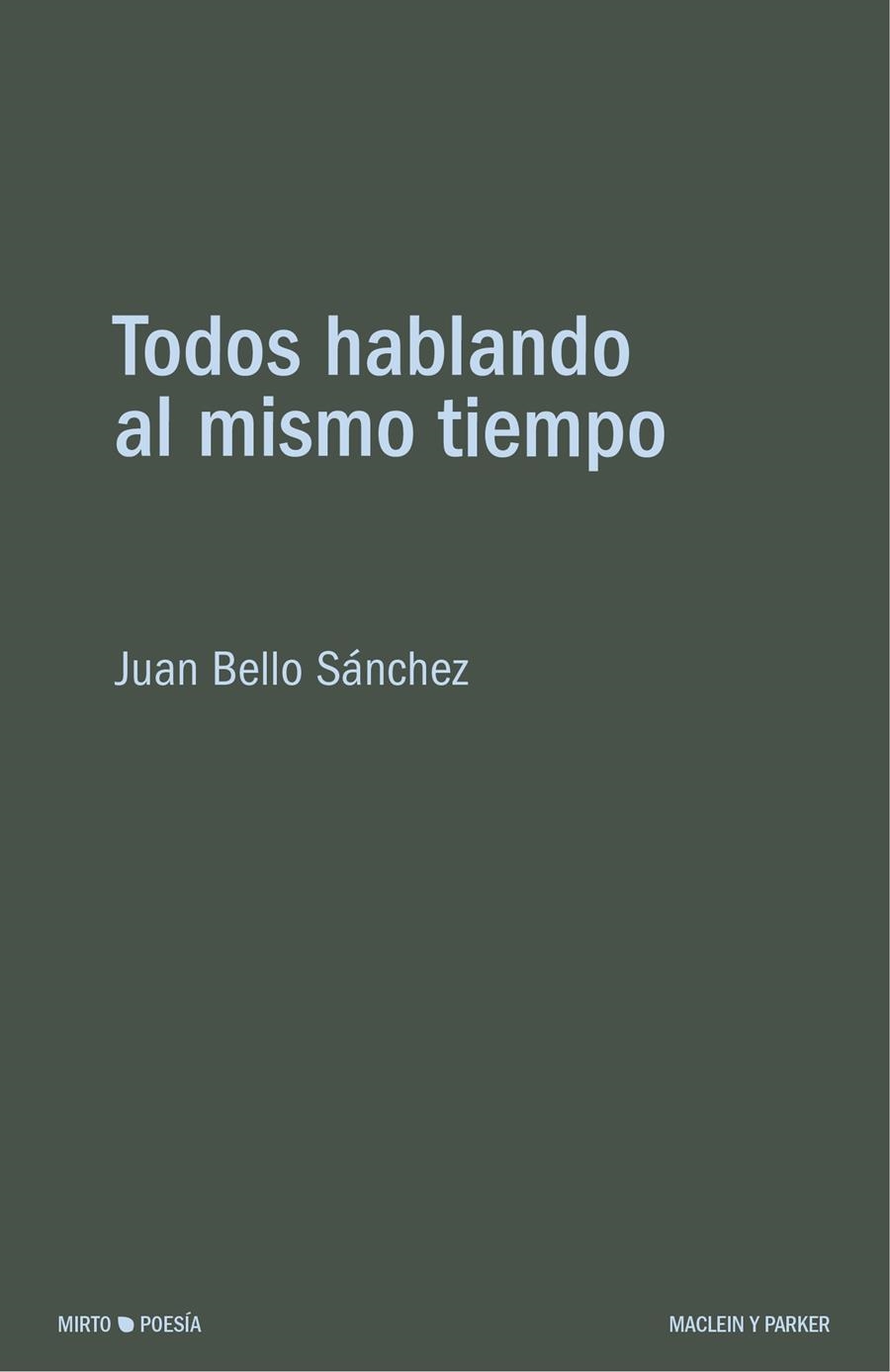 TODOS HABLANDO AL MISMO TIEMPO | 9788412347821 | BELLO SÁNCHEZ,JUAN | Libreria Geli - Librería Online de Girona - Comprar libros en catalán y castellano