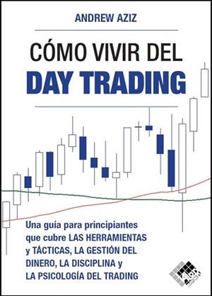 CÓMO VIVIR  DEL DAY TRADING.UNA GUÍA PARA PRINCIPIANTES QUE CUBRE LAS HERRAMIENTAS Y TÁCTICAS, LA GESTIÓN DE | 9788494920387 | AZIZ,ANDREW | Llibreria Geli - Llibreria Online de Girona - Comprar llibres en català i castellà