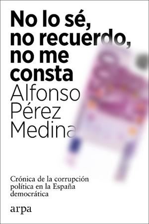 NO LO SÉ,NO RECUERDO,NO ME CONSTA | 9788418741012 | PÉREZ MEDINA,ALFONSO | Libreria Geli - Librería Online de Girona - Comprar libros en catalán y castellano