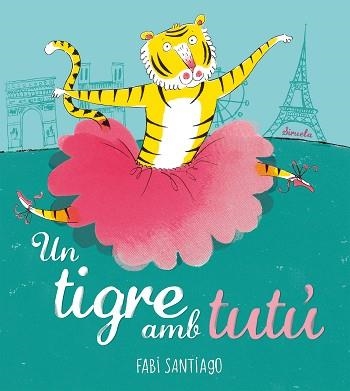 UN TIGRE AMB TUTÚ | 9788418708985 | SANTIAGO,FABI | Libreria Geli - Librería Online de Girona - Comprar libros en catalán y castellano