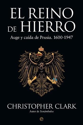 EL REINO DE HIERRO.AUGE Y CAÍDA DE PRUSIA(1600-1947) | 9788413841625 | CLARK, CHRISTOPHER | Libreria Geli - Librería Online de Girona - Comprar libros en catalán y castellano