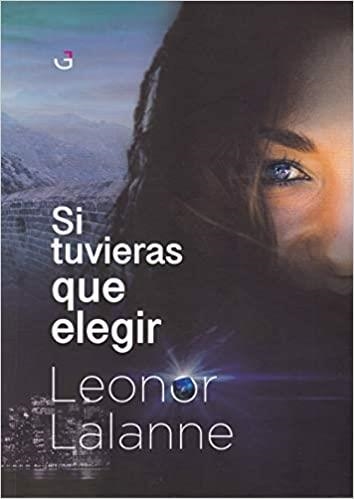 SI TUVIERAS QUE ELEGIR | 9788494807275 | LALANNE CANALES, LEONOR | Llibreria Geli - Llibreria Online de Girona - Comprar llibres en català i castellà