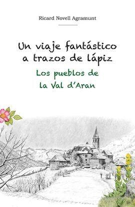 UN VIAJE FANTÁSTICO A TRAZOS DE LÁPIZ.LOS PUEBLOS DE LA VAL D'ARAN | 9788412261509 | NOVELL AGRAMUNT, RICARD | Llibreria Geli - Llibreria Online de Girona - Comprar llibres en català i castellà