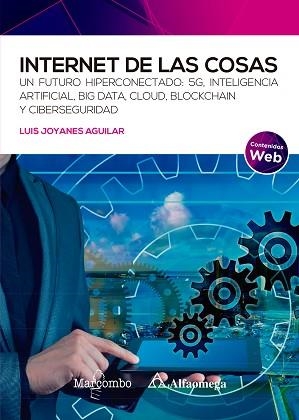 INTERNET DE LAS COSAS.UN FUTURO HIPERCONECTADO: 5G, INTELIGENCIA ARTIFICIAL, BIG DATA, CLOUD, BLOCKCHA | 9788426733214 | JOYANES AGUILAR,LUIS | Llibreria Geli - Llibreria Online de Girona - Comprar llibres en català i castellà