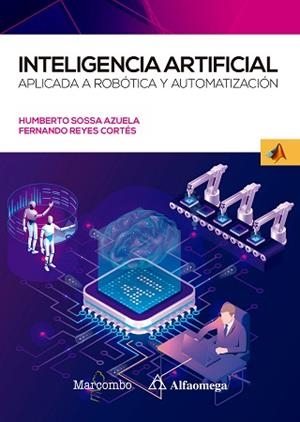 INTELIGENCIA ARTIFICIAL APLICADA A ROBÓTICA Y AUTOMATIZACIÓN | 9788426733160 |  HUMBERTO SOSSA AZUELA,JUAN/ REYES CORTÉS,FERNANDO | Libreria Geli - Librería Online de Girona - Comprar libros en catalán y castellano