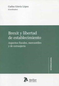 BREXIT Y LIBERTAD DE ESTABLECIMIENTO.ASPECTOS FISCALES,MERCANTILES Y DE EXTRANJERÍA | 9788418244537 | GÓRRIZ LÓPEZ,CARLOS | Libreria Geli - Librería Online de Girona - Comprar libros en catalán y castellano